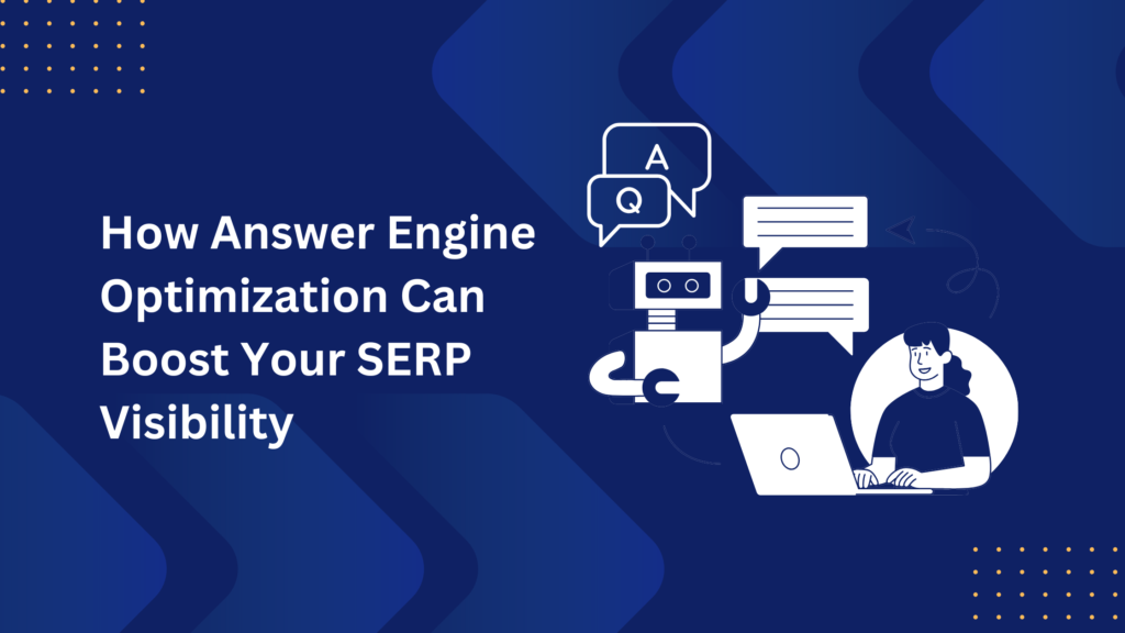 How Answer Engine Optimization Can Boost Your SERP Visibility